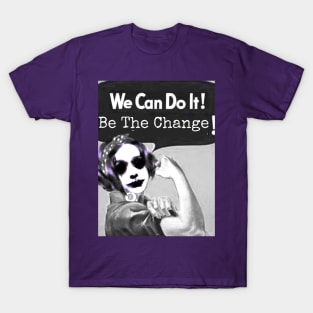 We Can Do It! Be The Change! T-Shirt